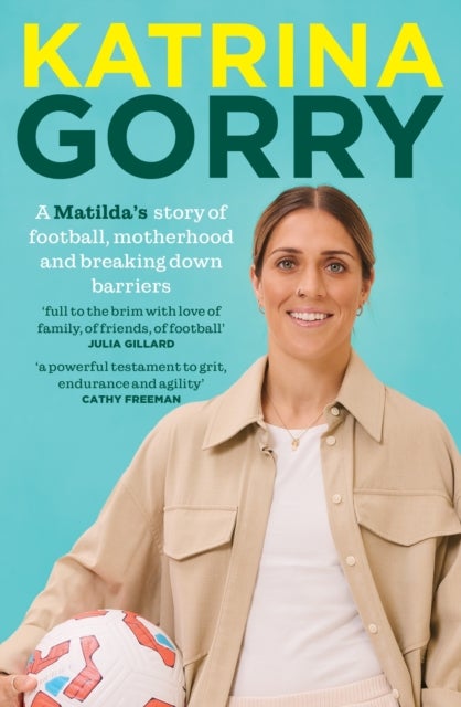 Katrina Gorry - A Matildas hero's story of football, motherhood and breaking down barriers