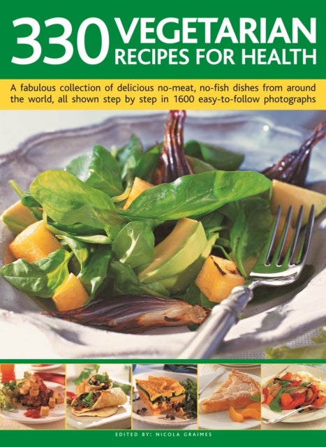330 Vegetarian Recipes for Health - A fabulous collection of delicious no-meat, no-fish dishes from around the world, all shown step by step in 1600 easy-to-follow photographs