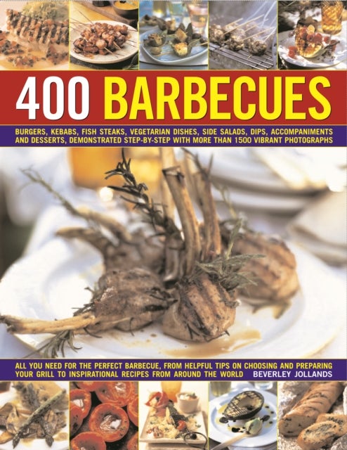 400 Barbecues - The ultimate collection of 400 fabulous barbecue recipes to skewer, sear and sizzle your way through the summer