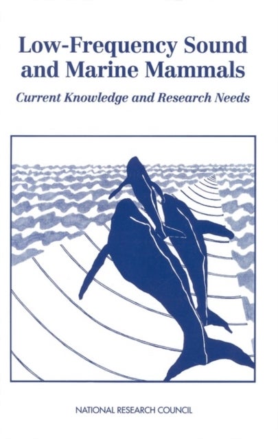 Low-Frequency Sound and Marine Mammals - Current Knowledge and Research Needs