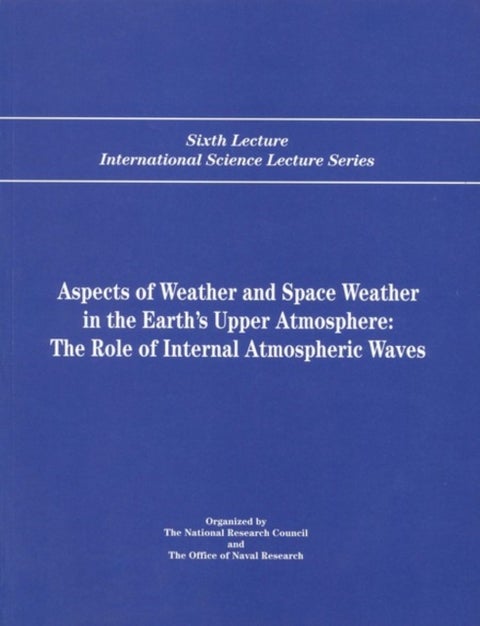 Aspects of Weather and Space Weather in the Earth''s Upper Atmosphere - The Role of Internal Atmospheric Waves