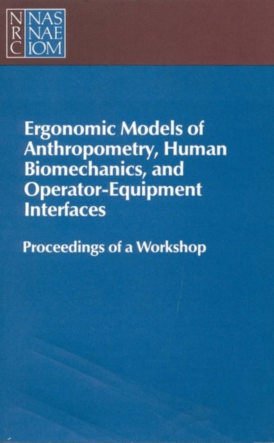 Ergonomic Models of Anthropometry, Human Biomechanics and Operator-Equipment Interfaces - Proceedings of a Workshop