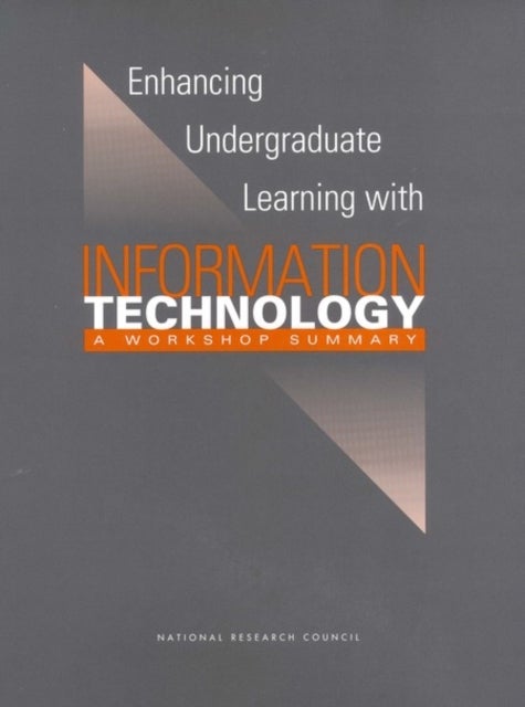 Enhancing Undergraduate Learning with Information Technology - A Workshop Summary