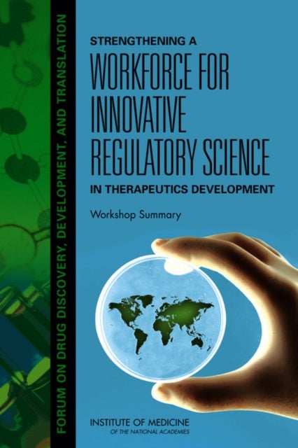 Strengthening a Workforce for Innovative Regulatory Science in Therapeutics Development - Workshop Summary