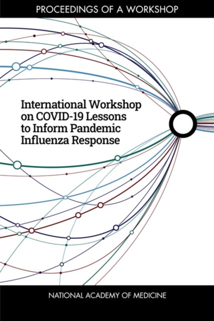 International Workshop on COVID-19 Lessons to Inform Pandemic Influenza Response - Proceedings of a Workshop