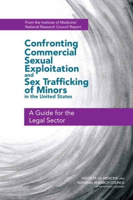 Confronting Commercial Sexual Exploitation and Sex Trafficking of Minors in the United States - A Guide for the Legal Sector
