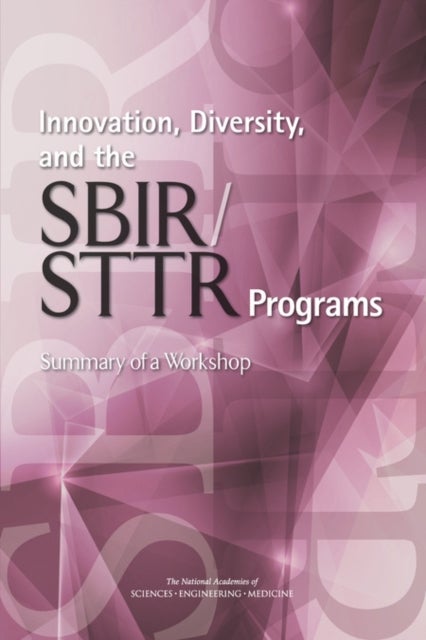 Innovation, Diversity, and the SBIR/STTR Programs - Summary of a Workshop