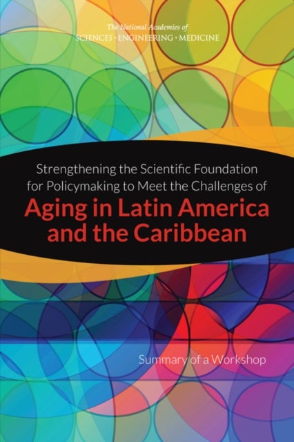 Strengthening the Scientific Foundation for Policymaking to Meet the Challenges of Aging in Latin America and the Caribbean - Summary of a Workshop