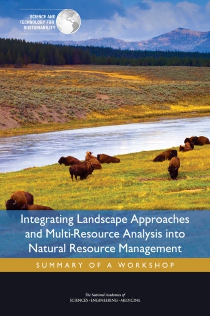 Integrating Landscape Approaches and Multi-Resource Analysis into Natural Resource Management - Summary of a Workshop