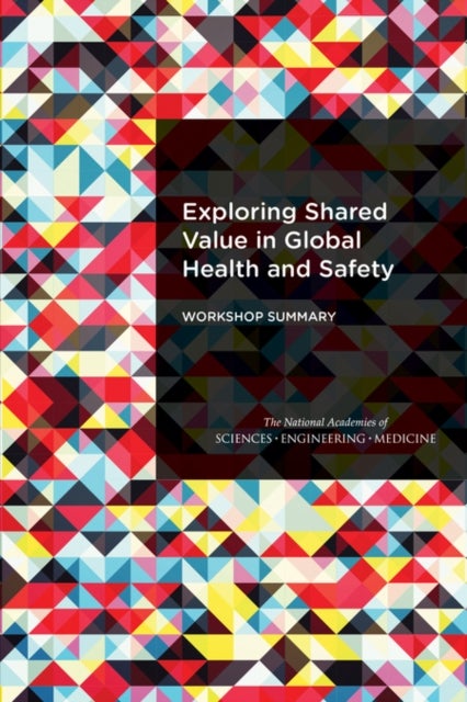 Exploring Shared Value in Global Health and Safety - Workshop Summary