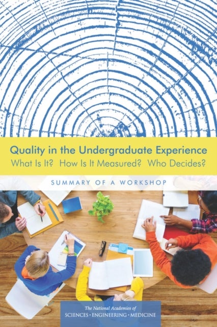 Quality in the Undergraduate Experience - What Is It? How Is It Measured? Who Decides? Summary of a Workshop