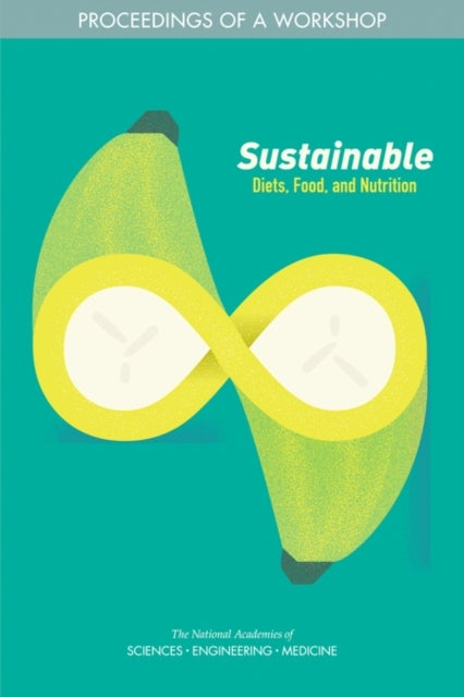 Sustainable Diets, Food, and Nutrition - Proceedings of a Workshop