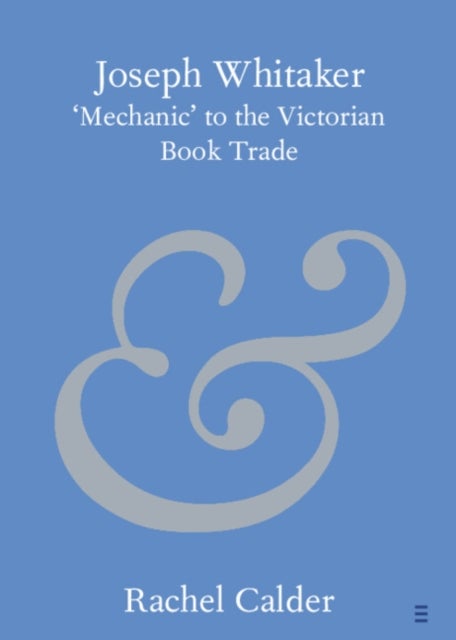 Joseph Whitaker - 'Mechanic' to the Victorian Book Trade