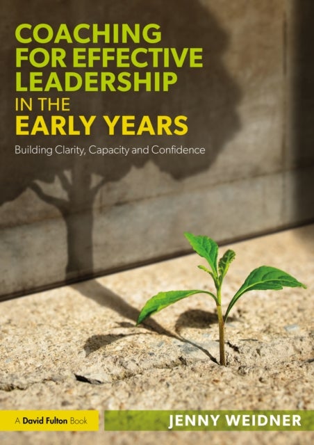Coaching for Effective Leadership in the Early Years - Building Clarity, Capacity and Confidence