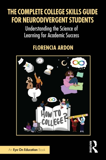 The Complete College Skills Guide for Neurodivergent Students - Understanding the Science of Learning for Academic Success