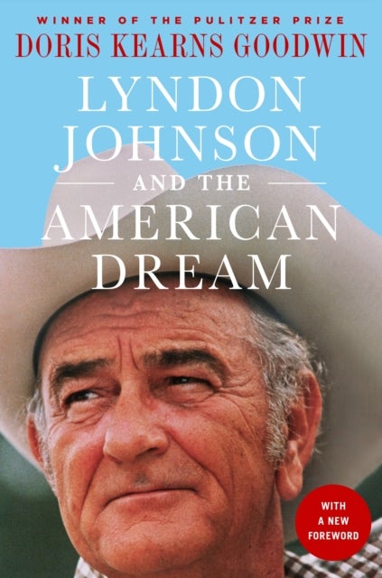 Lyndon Johnson and the American Dream - The Most Revealing Portrait of a President and Presidential Power Ever Written