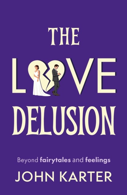 The Love Delusion - Beyond fairytales and feelings