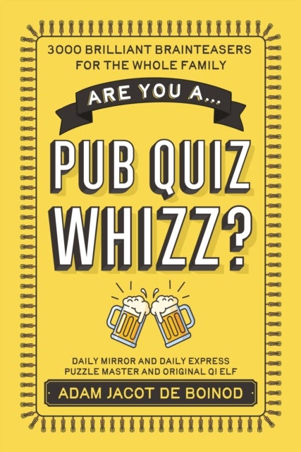 Are you a ...Pub Quiz Whizz? - 3,000 Brilliant Brainteasers for the Whole Family