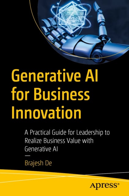 Generative AI for Business Innovation - A Practical Guide for Leadership to Realize Business Value with Generative AI