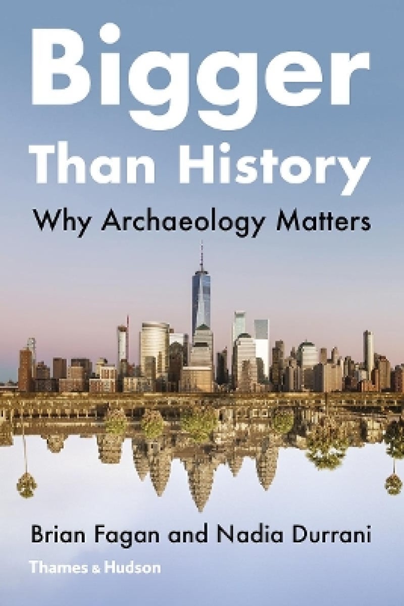Bigger than History - Why Archaeology Matters