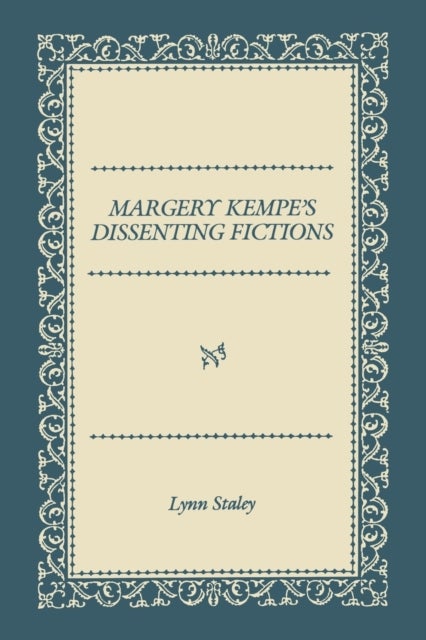 Margery Kempe''s Dissenting Fictions