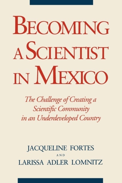 Becoming a Scientist in Mexico - The Challenge of Creating a Scientific Community in an Underdeveloped Country