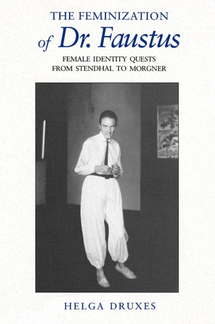 The Feminization of Dr. Faustus - Female Identity Quests from Stendhal to Morgner