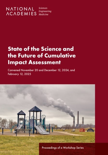 State of the Science and the Future of Cumulative Impact Assessment - Proceedings of a Workshop Series
