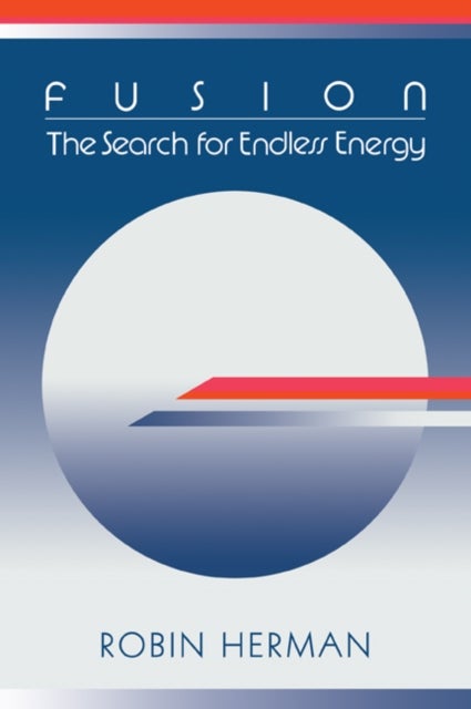 Fusion - The Search for Endless Energy