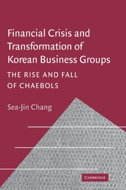 Financial Crisis and Transformation of Korean Business Groups - The Rise and Fall of Chaebols