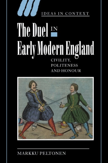 The Duel in Early Modern England - Civility, Politeness and Honour