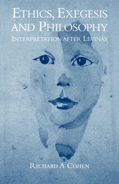 Ethics, Exegesis and Philosophy - Interpretation after Levinas