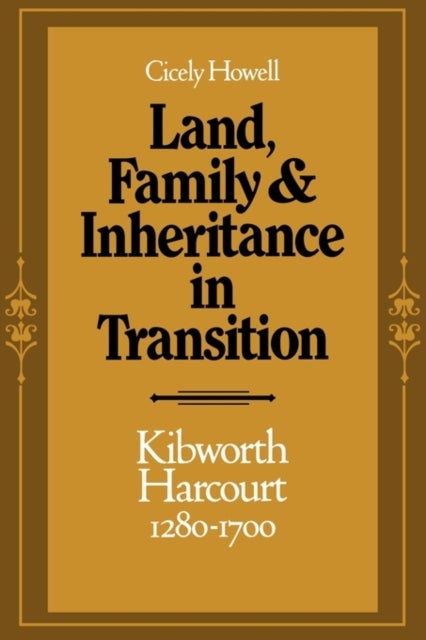 Land, Family and Inheritance in Transition - Kibworth Harcourt 1280–1700