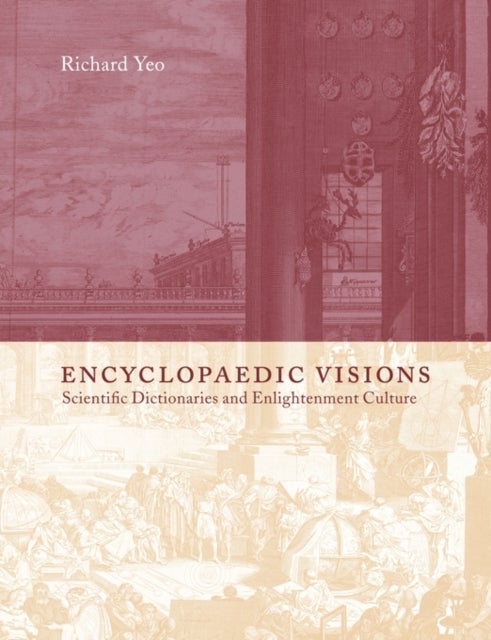 Encyclopaedic Visions - Scientific Dictionaries and Enlightenment Culture