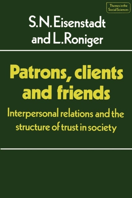 Patrons, Clients and Friends - Interpersonal Relations and the Structure of Trust in Society