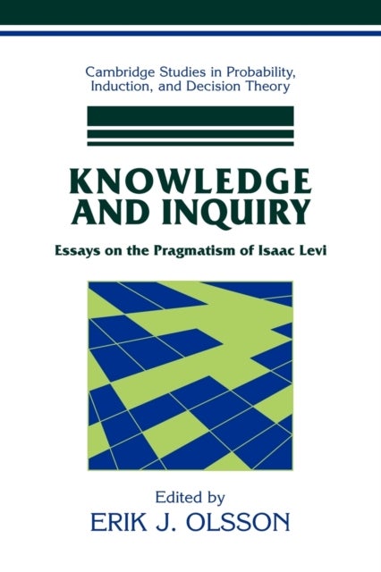Knowledge and Inquiry - Essays on the Pragmatism of Isaac Levi