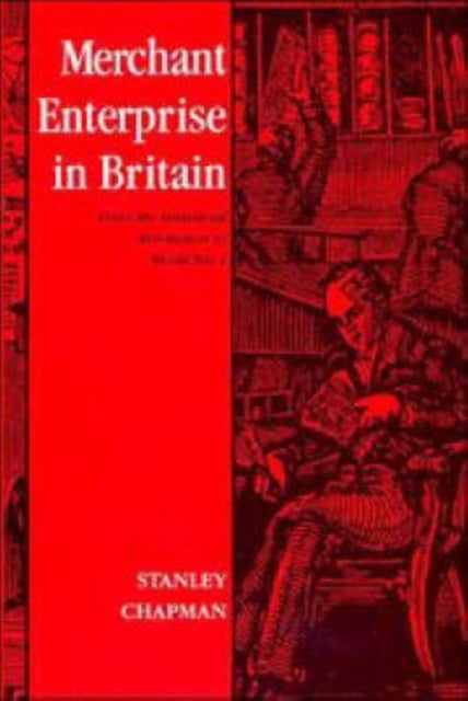 Merchant Enterprise in Britain - From the Industrial Revolution to World War I