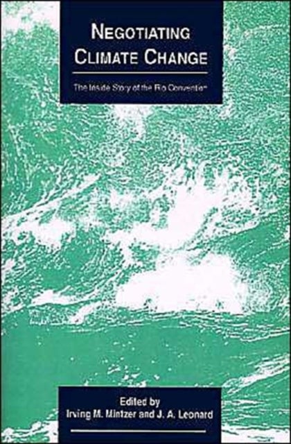 Negotiating Climate Change - The Inside Story of the Rio Convention