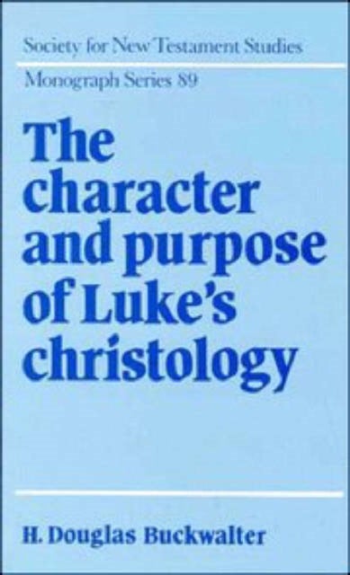 The Character and Purpose of Luke's Christology