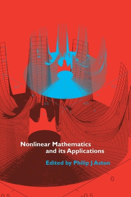 Nonlinear Mathematics and its Applications - Proceedings of the EPSRC Postgraduate Spring School in Applied Nonlinear Mathematics, University of Surrey, 1995