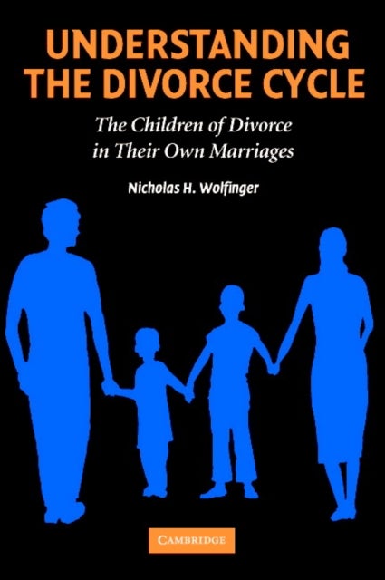 Understanding the Divorce Cycle - The Children of Divorce in their Own Marriages