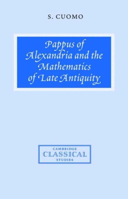 Pappus of Alexandria and the Mathematics of Late Antiquity
