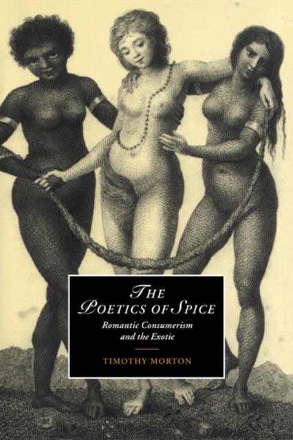 The Poetics of Spice - Romantic Consumerism and the Exotic