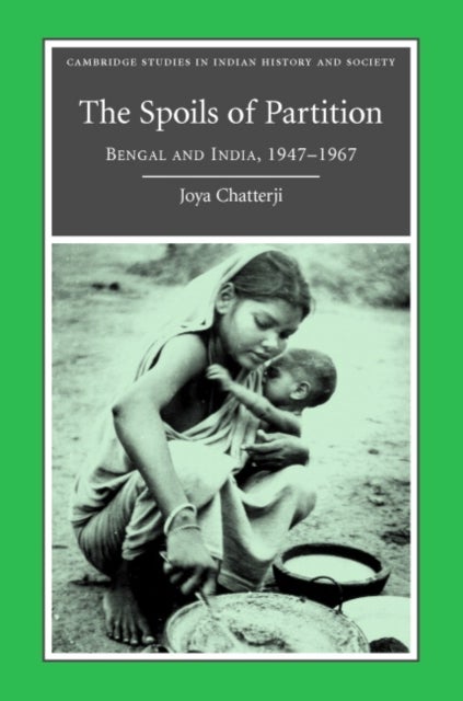 The Spoils of Partition - Bengal and India, 1947–1967
