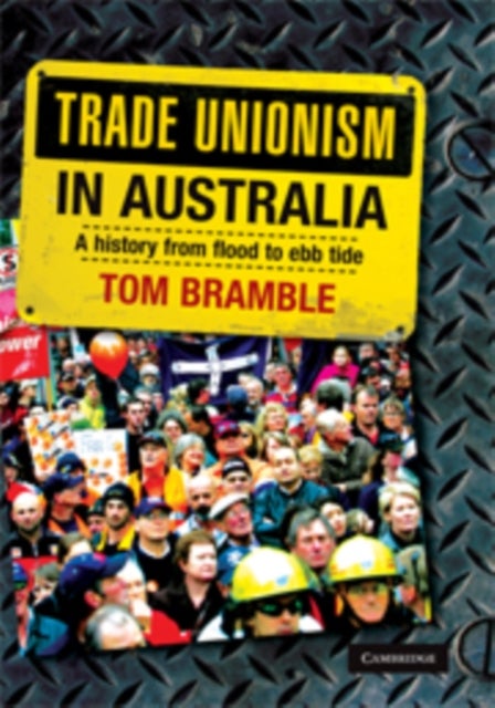 Trade Unionism in Australia - A History from Flood to Ebb Tide