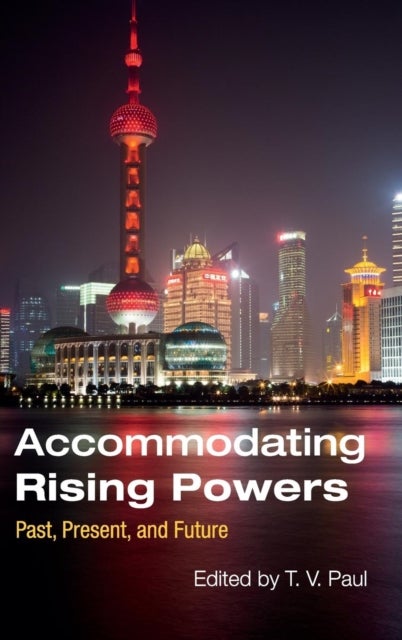 Accommodating Rising Powers - Past, Present, and Future