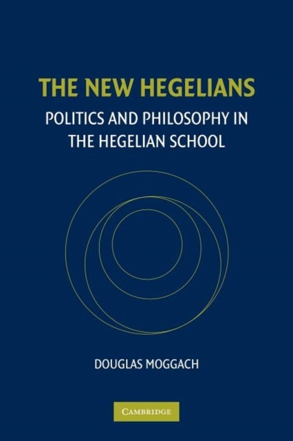 The New Hegelians - Politics and Philosophy in the Hegelian School