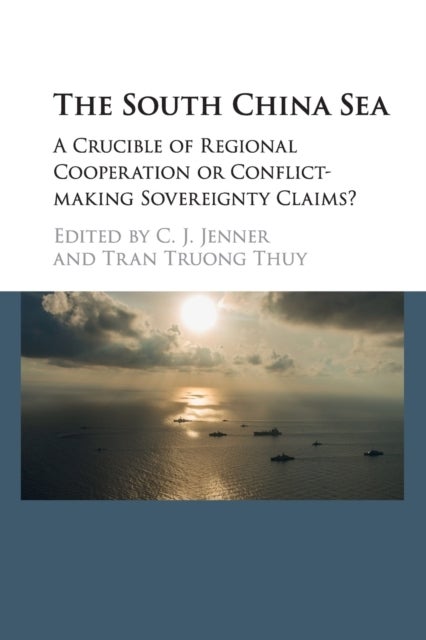 The South China Sea - A Crucible of Regional Cooperation or Conflict-making Sovereignty Claims?