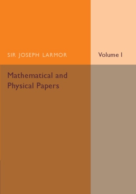 Mathematical and Physical Papers: Volume 1