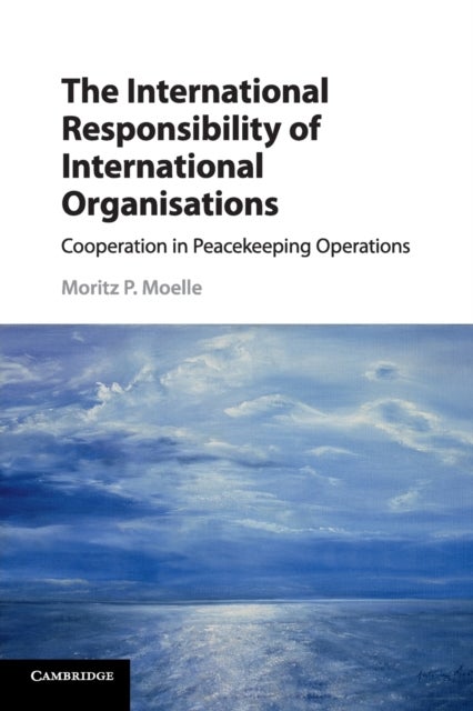 The International Responsibility of International Organisations - Cooperation in Peacekeeping Operations